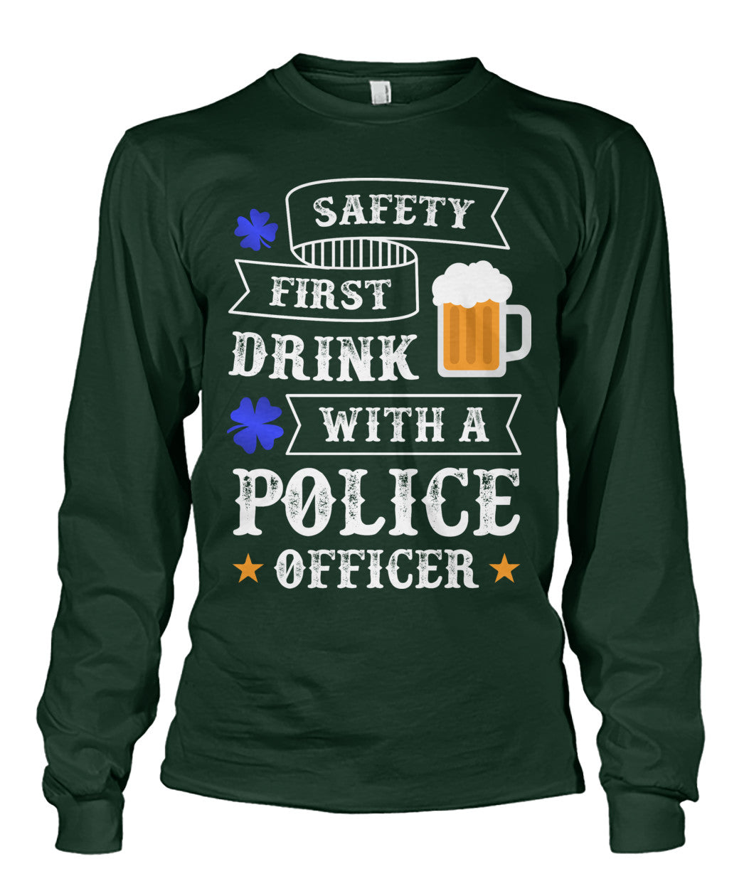 Safety First Drink with a Police Officer Irish Shirts and Hoodies