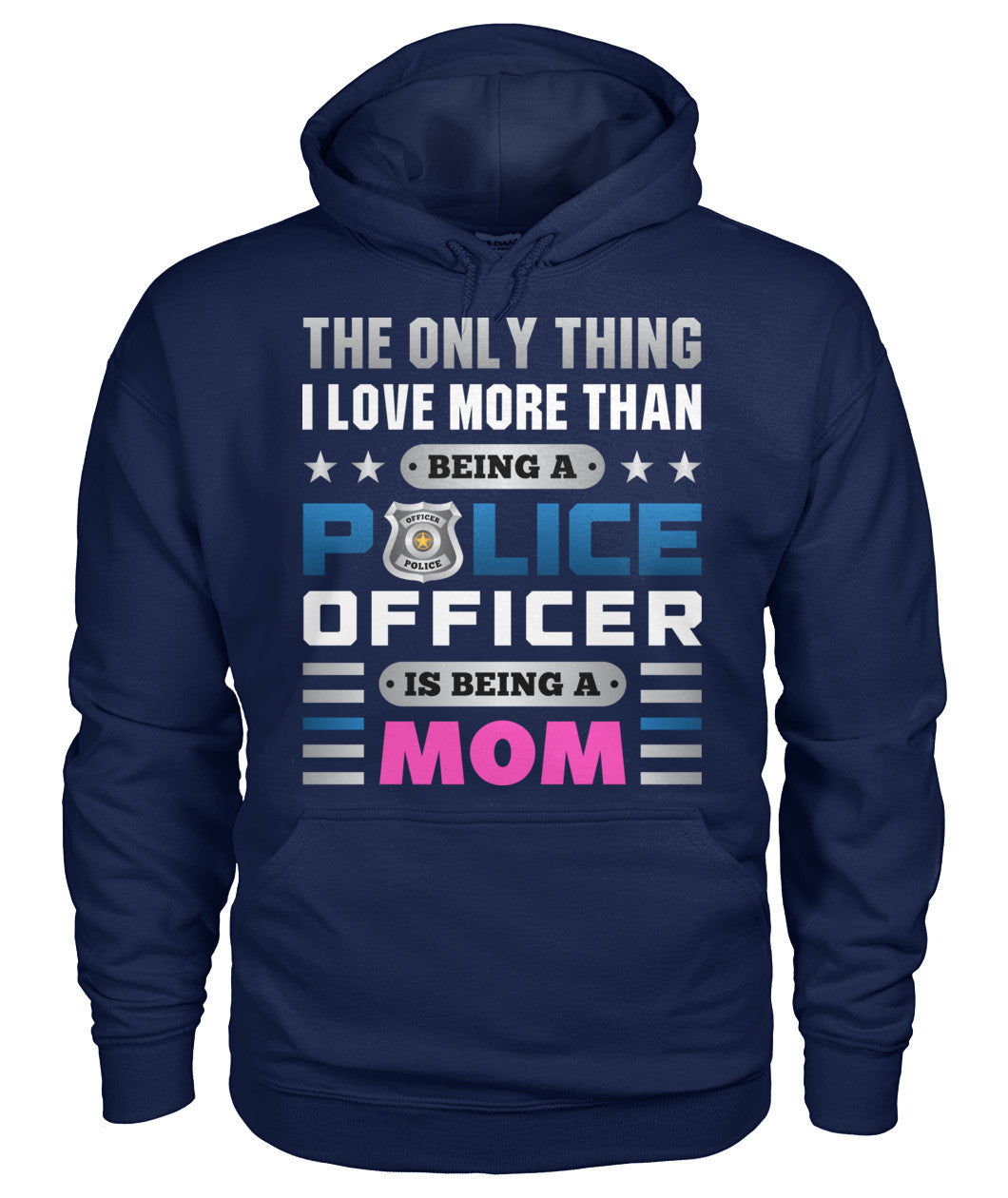 The Only Thing I Love More Than Being A Police Officer Is Being A Mom Shirts and Hoodies