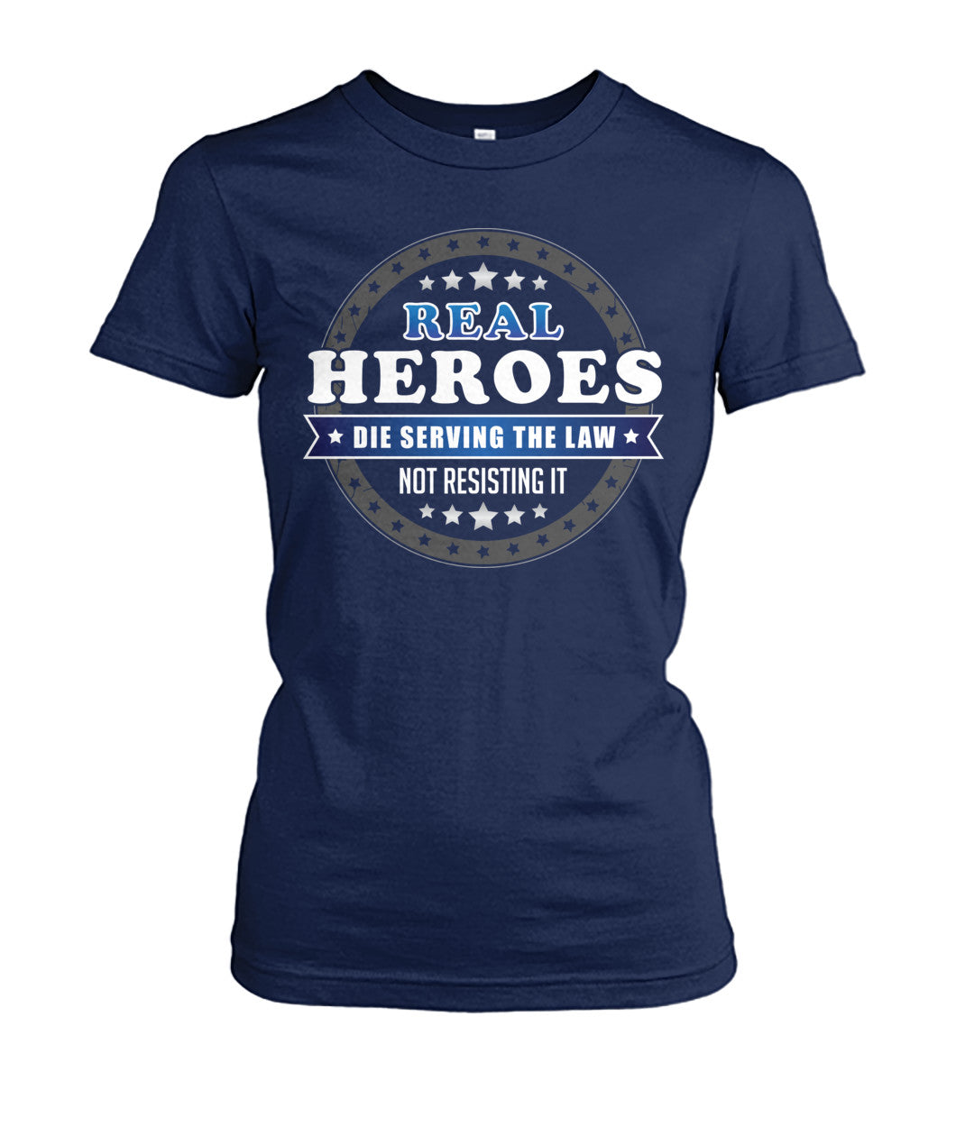 Real Heroes Die Serving The Law Not Resisting It Shirts and Hoodies