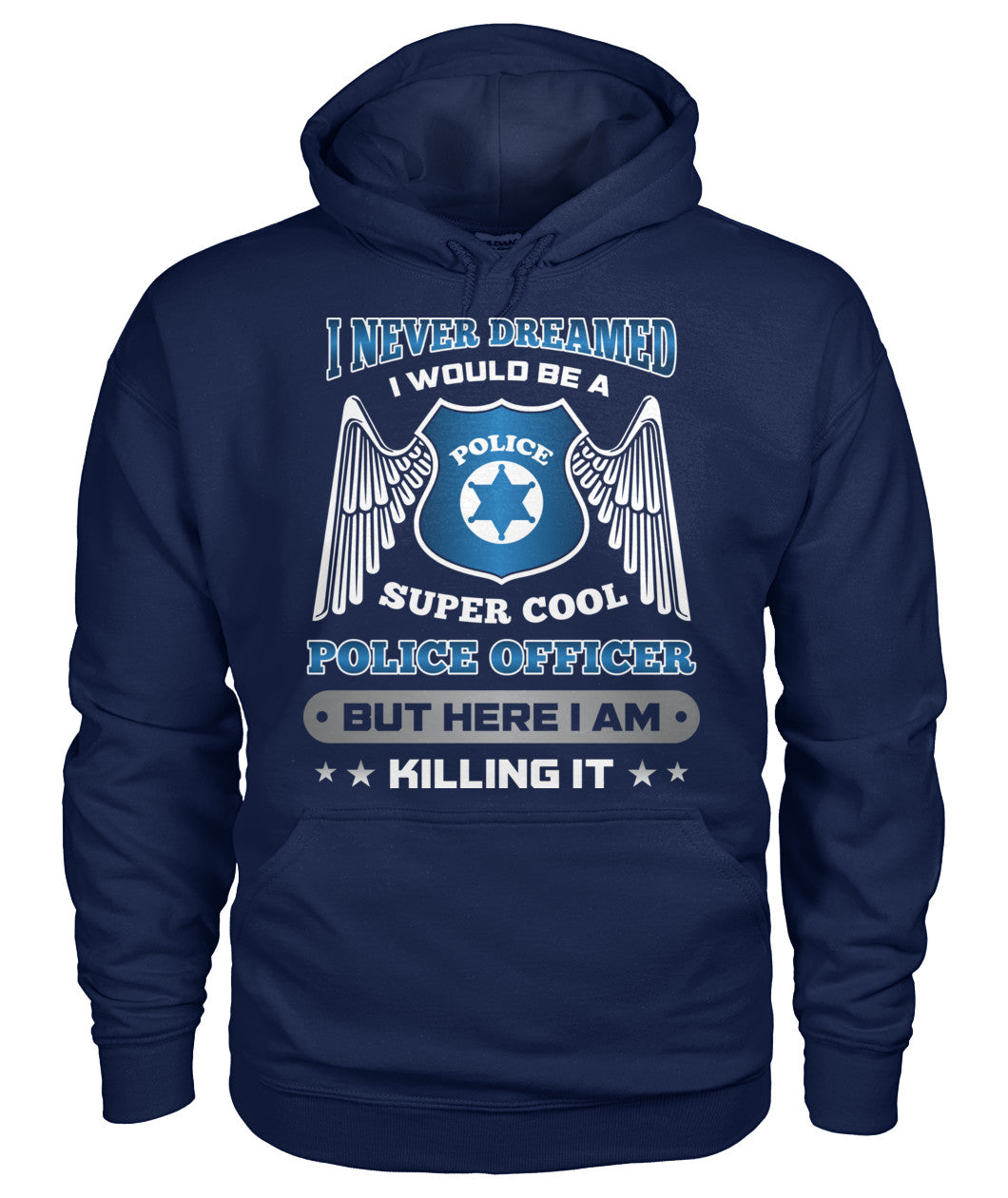 I Never Dreamed I Would Be A Super Cool Police Officer Shirts and Hoodies