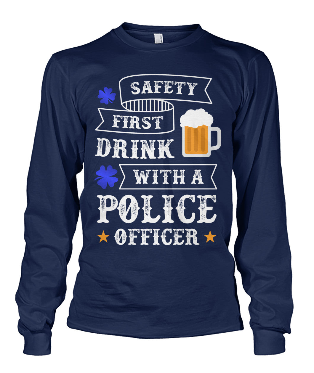 Safety First Drink with a Police Officer Irish Shirts and Hoodies