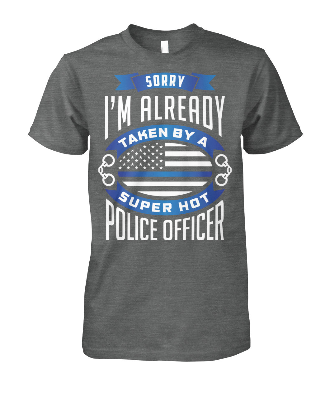 Sorry I'm Already Taken By A Super Hot Police Officer Shirts and Hoodies