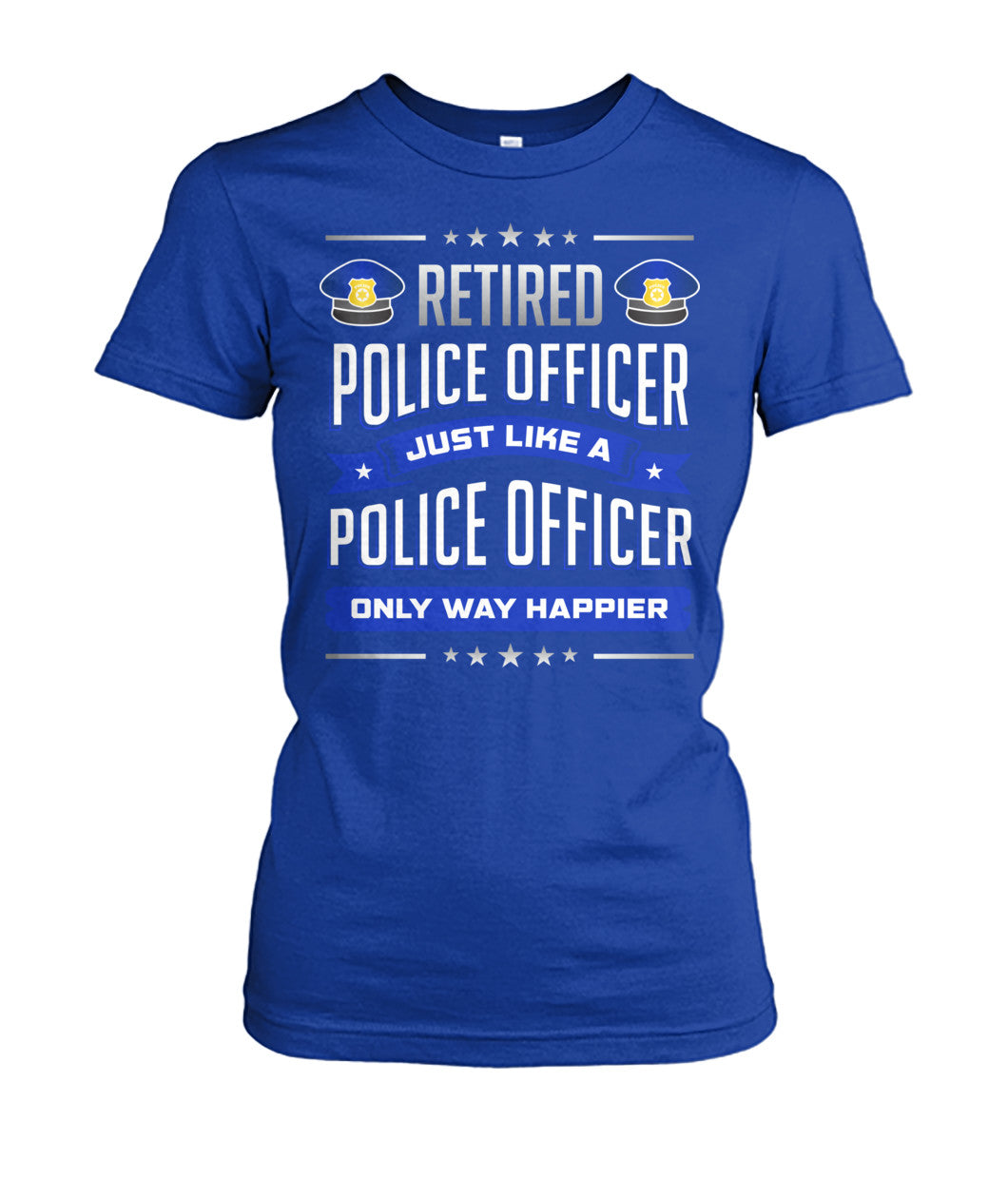 Retired Police Officer Just Like A Police Officer Only Way Happier Shirts and Hoodies