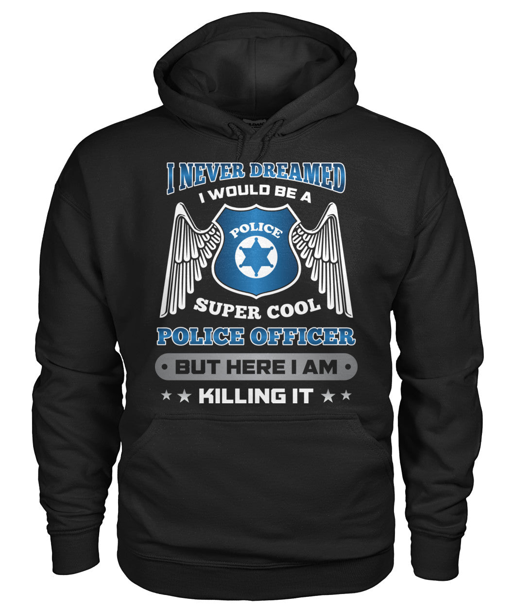 I Never Dreamed I Would Be A Super Cool Police Officer Shirts and Hoodies