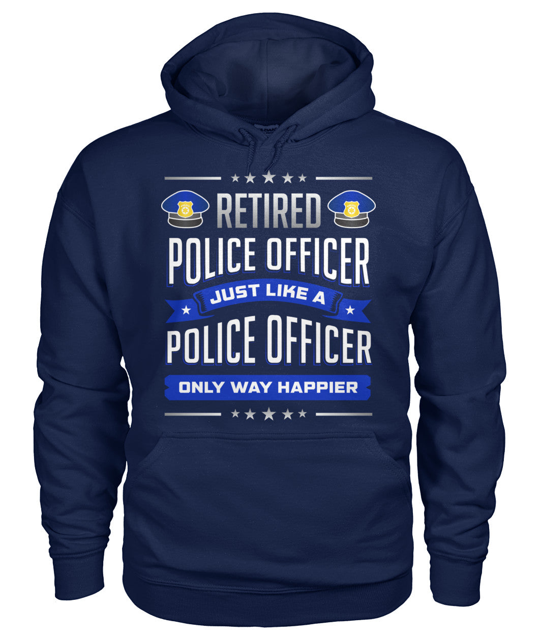 Retired Police Officer Just Like A Police Officer Only Way Happier Shirts and Hoodies
