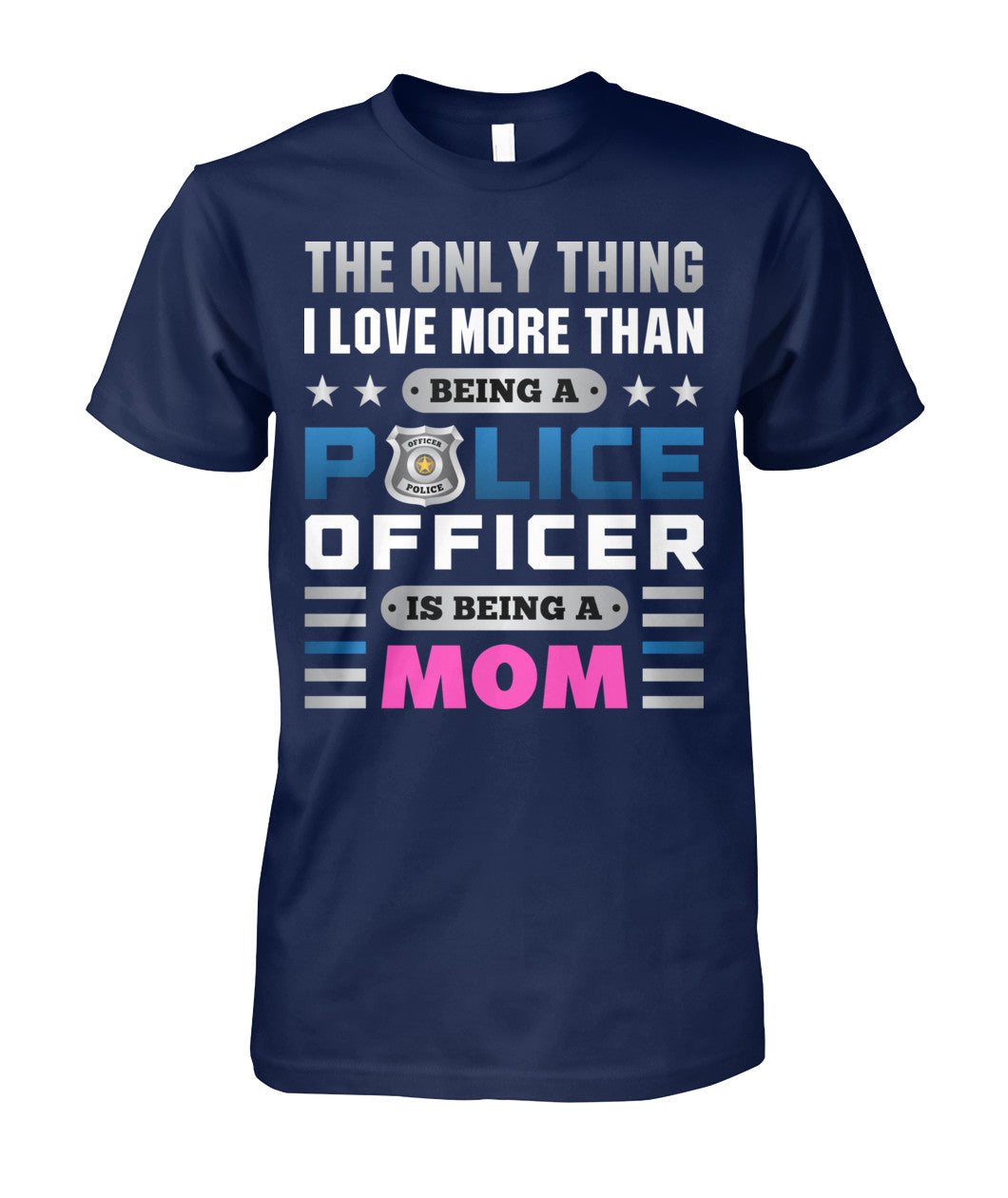 The Only Thing I Love More Than Being A Police Officer Is Being A Mom Shirts and Hoodies