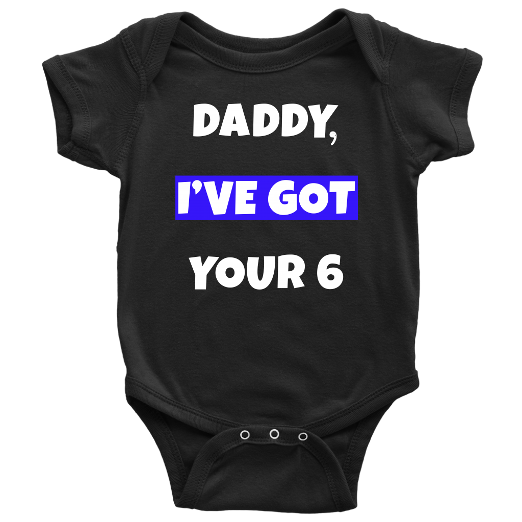 Daddy I've Got Your Six Infant Baby Onesie Bodysuit