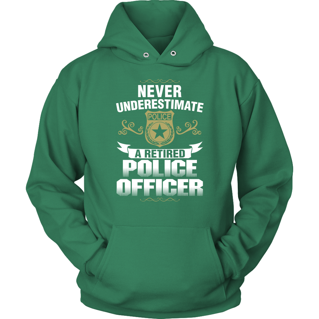Never Underestimate a Retired Police Officer Shirts and Hoodies