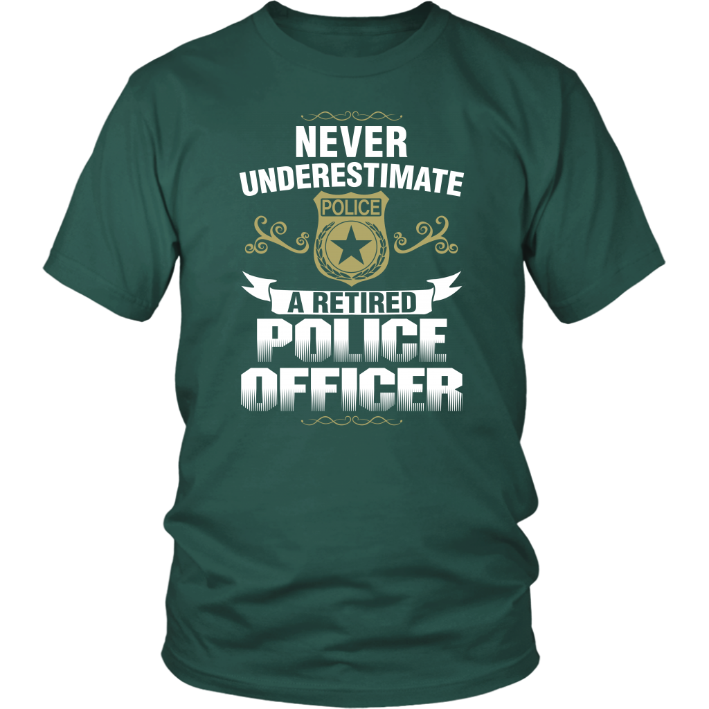 Never Underestimate a Retired Police Officer Shirts and Hoodies