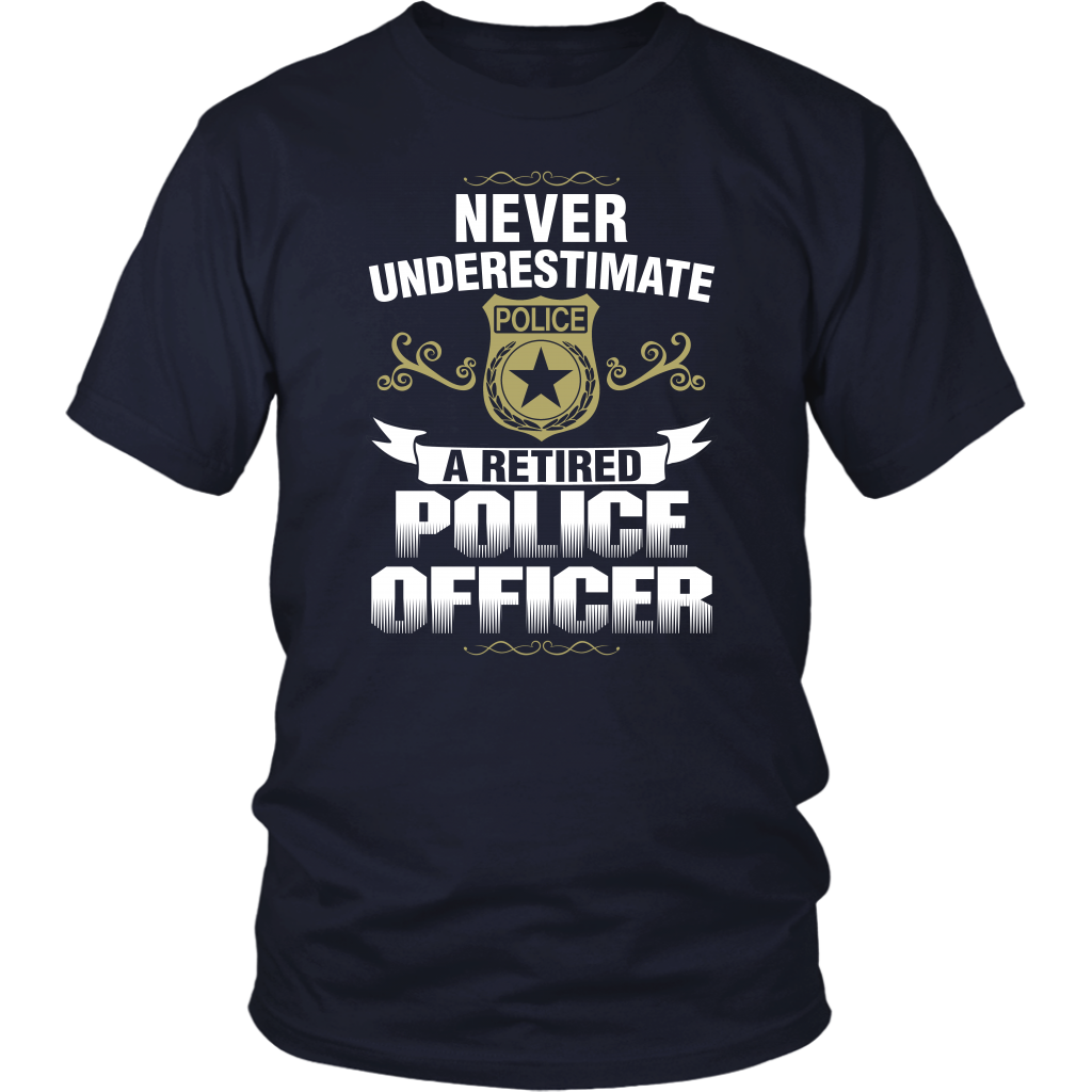 Never Underestimate a Retired Police Officer Shirts and Hoodies