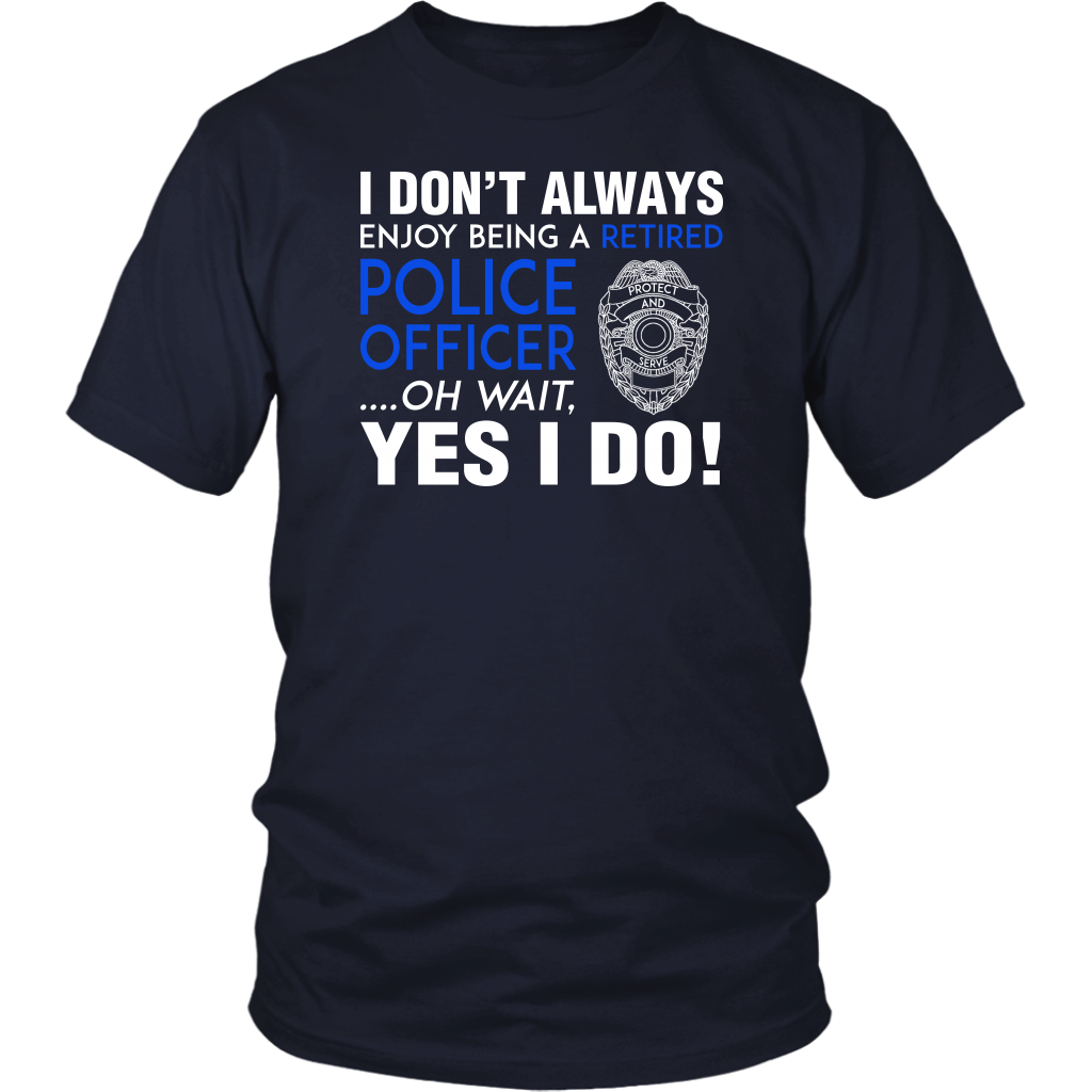I Always Enjoy Being a Retired Officer Shirts and Hoodies