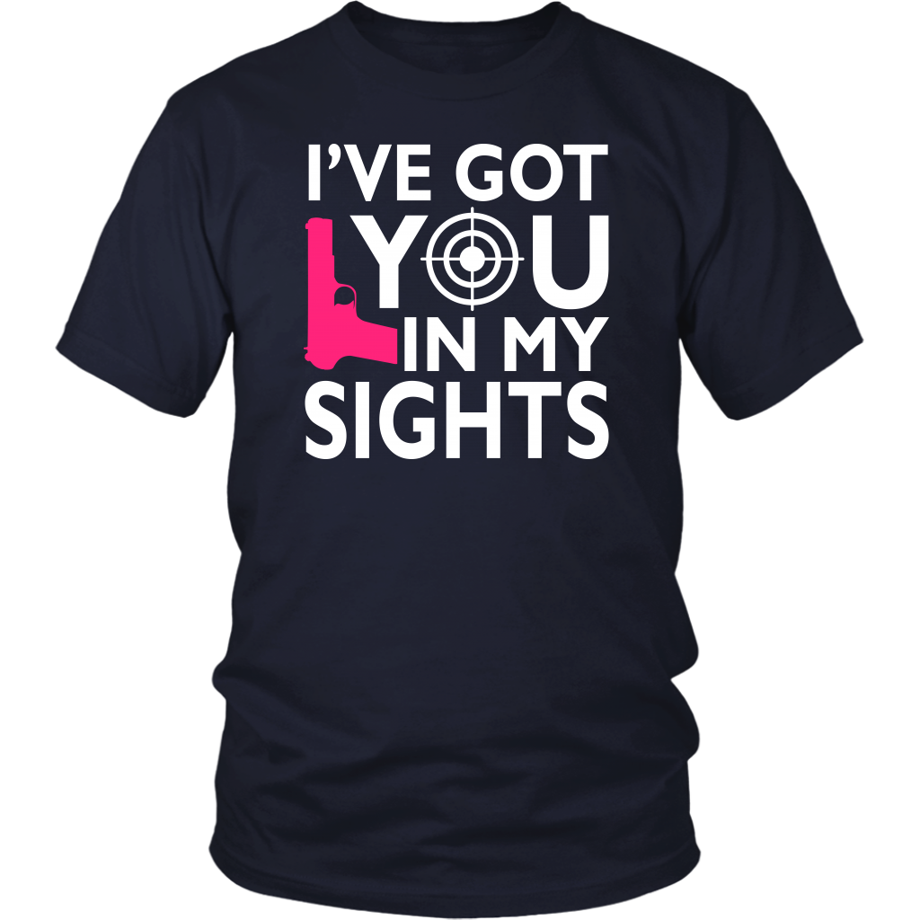 I've Got You In My Sights Shirts and Hoodies