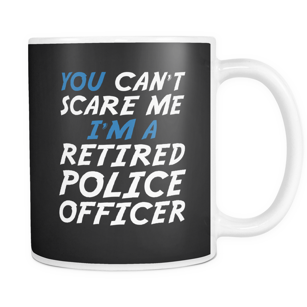 Can't Scare a Retired Police Officer - Mug