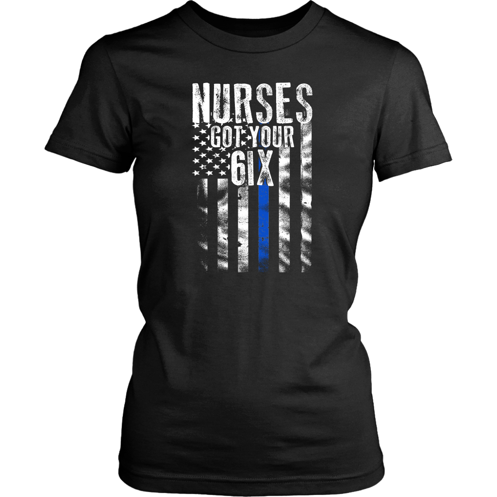 Nurses Got Your SIX Shirts and Hoodies