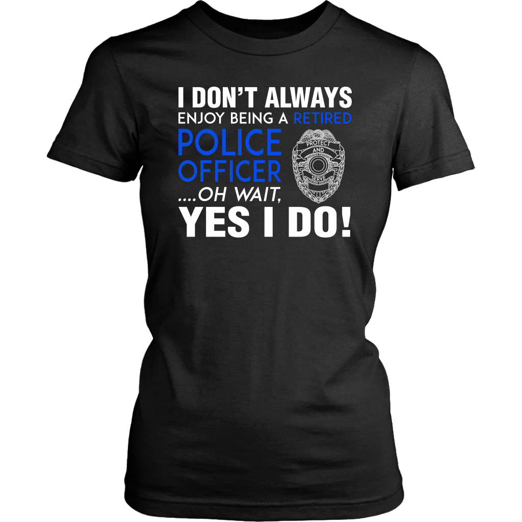 I Always Enjoy Being a Retired Officer Shirts and Hoodies
