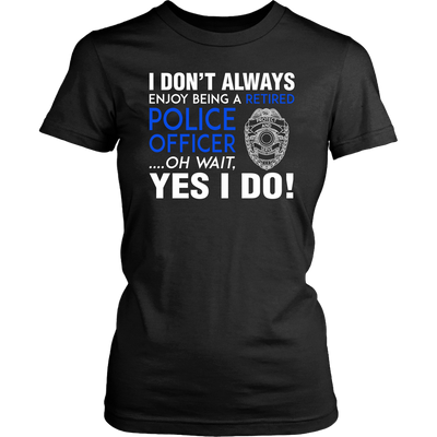 I Always Enjoy Being a Retired Officer Shirts and Hoodies