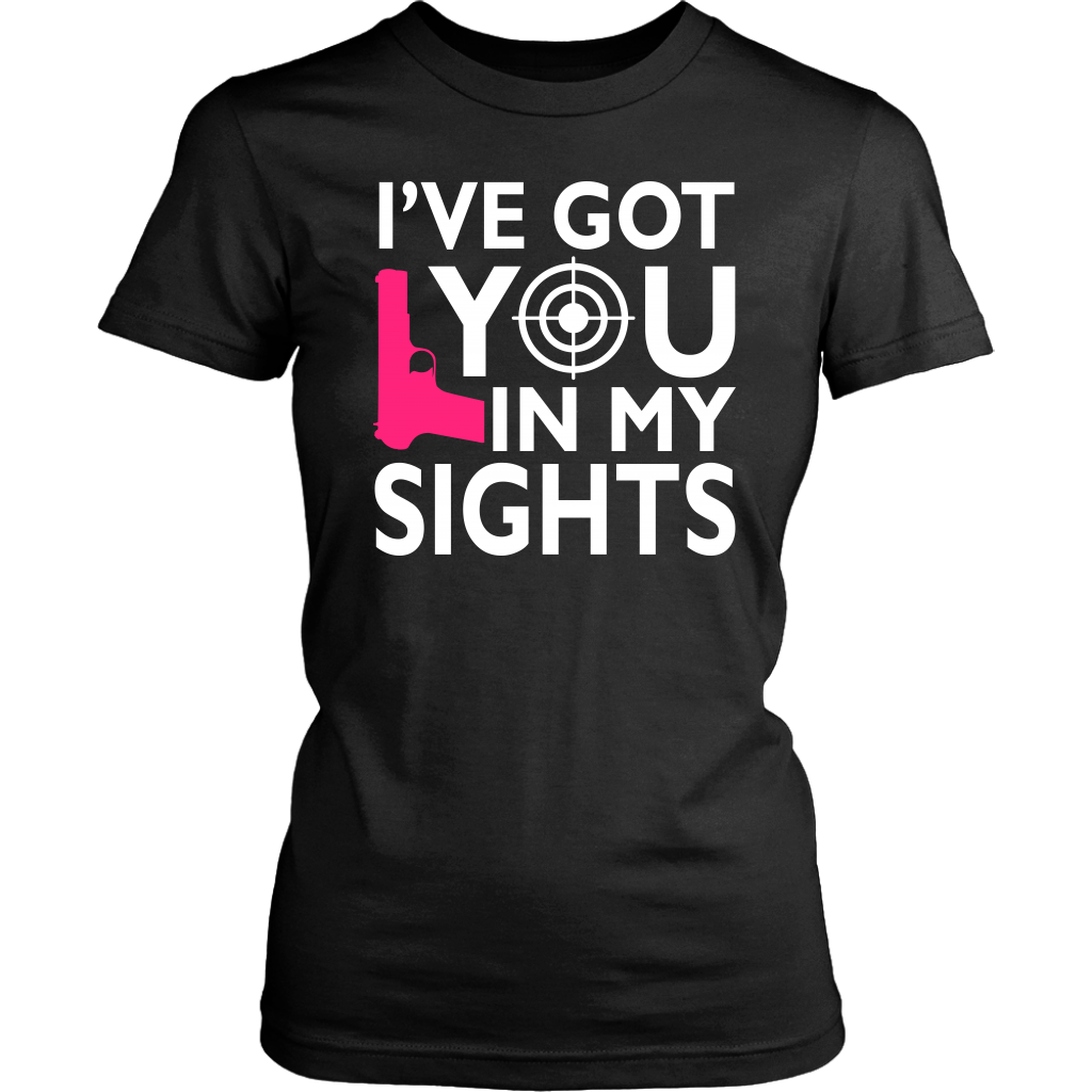 I've Got You In My Sights Shirts and Hoodies