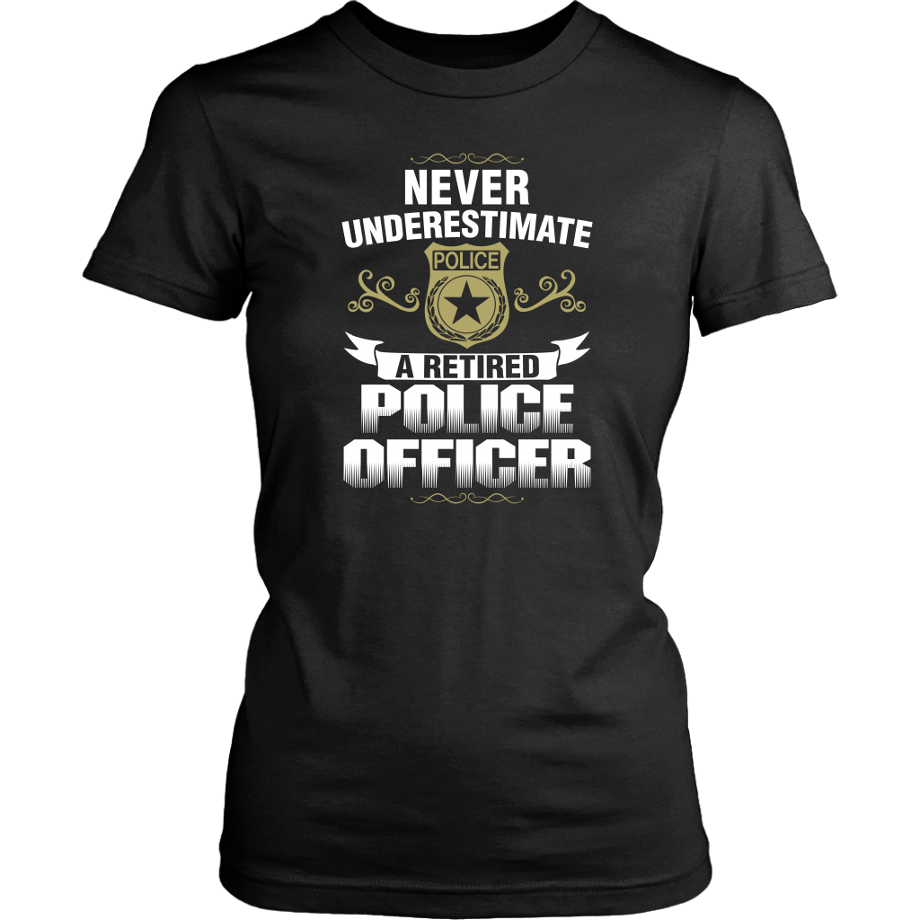 Never Underestimate a Retired Police Officer Shirts and Hoodies