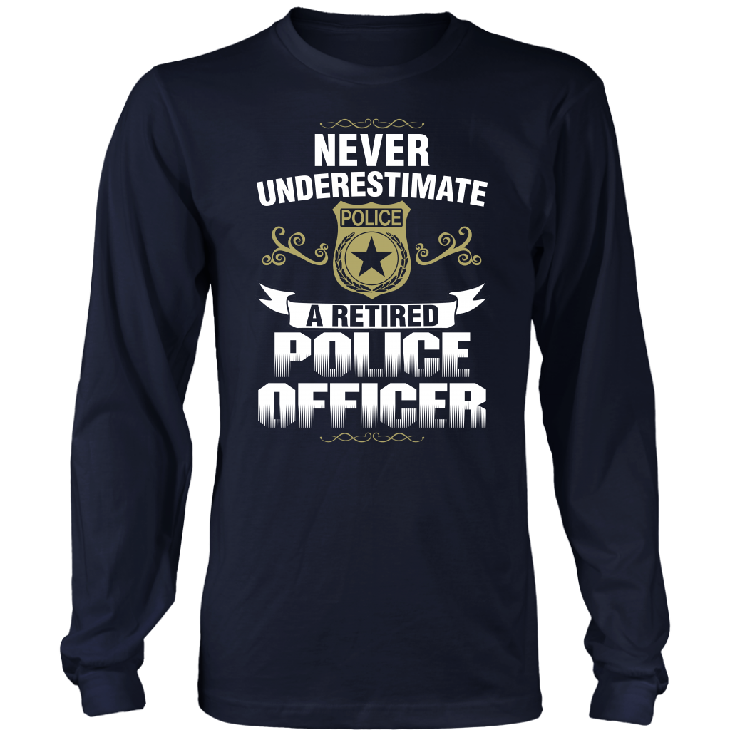 Never Underestimate a Retired Police Officer Shirts and Hoodies