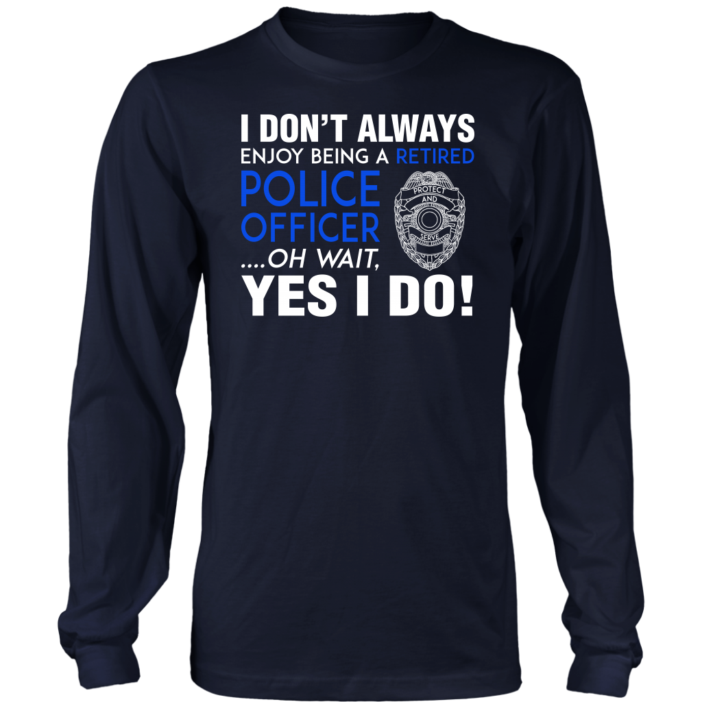 I Always Enjoy Being a Retired Officer Shirts and Hoodies