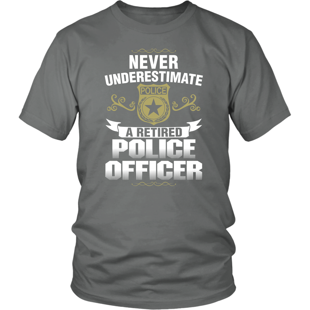 Never Underestimate a Retired Police Officer Shirts and Hoodies