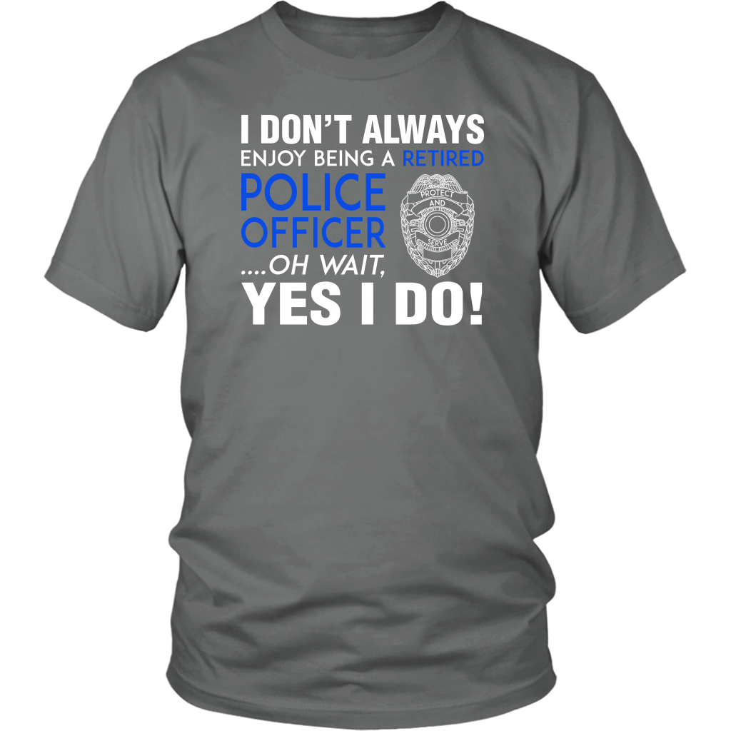 I Always Enjoy Being a Retired Officer Shirts and Hoodies