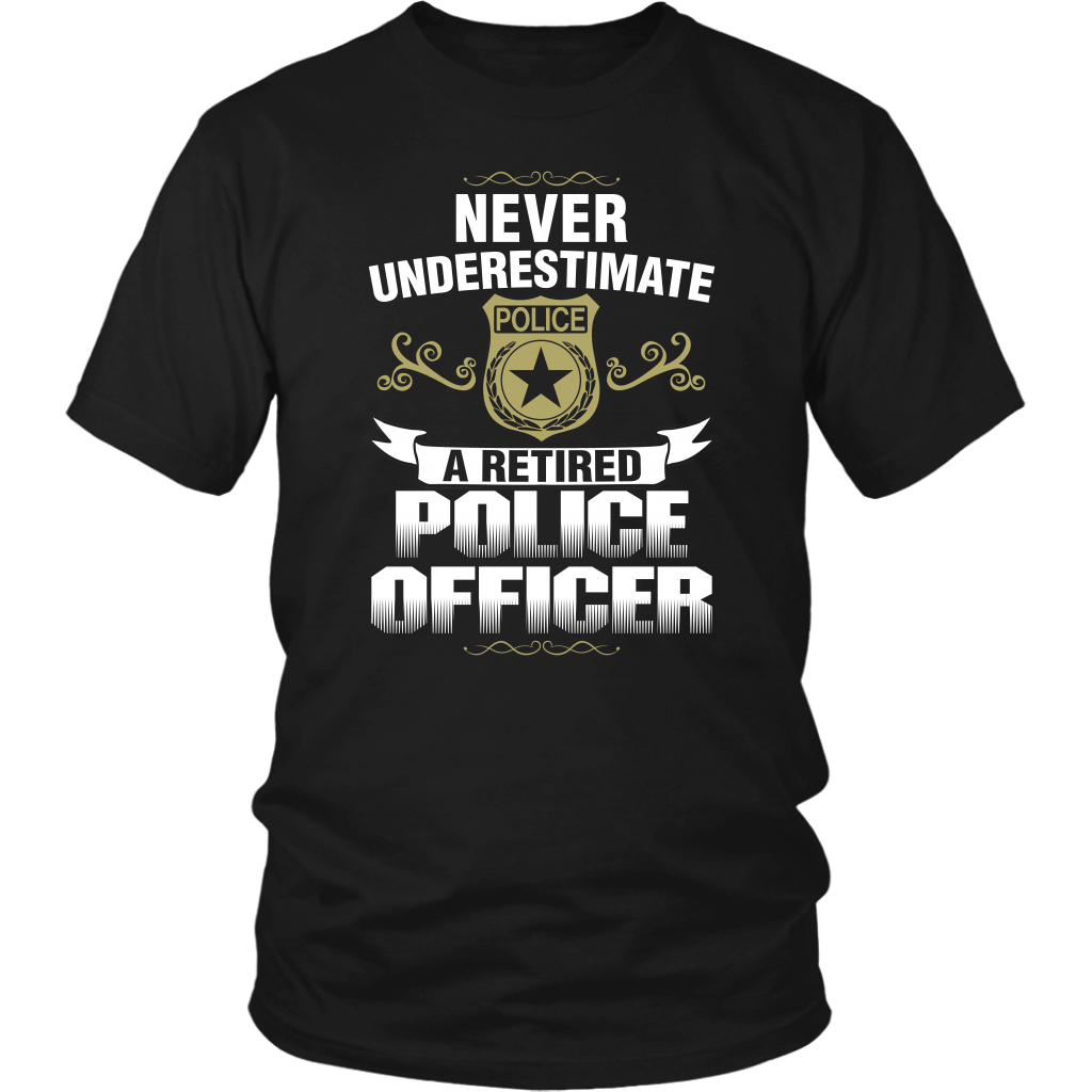 Never Underestimate a Retired Police Officer Shirts and Hoodies