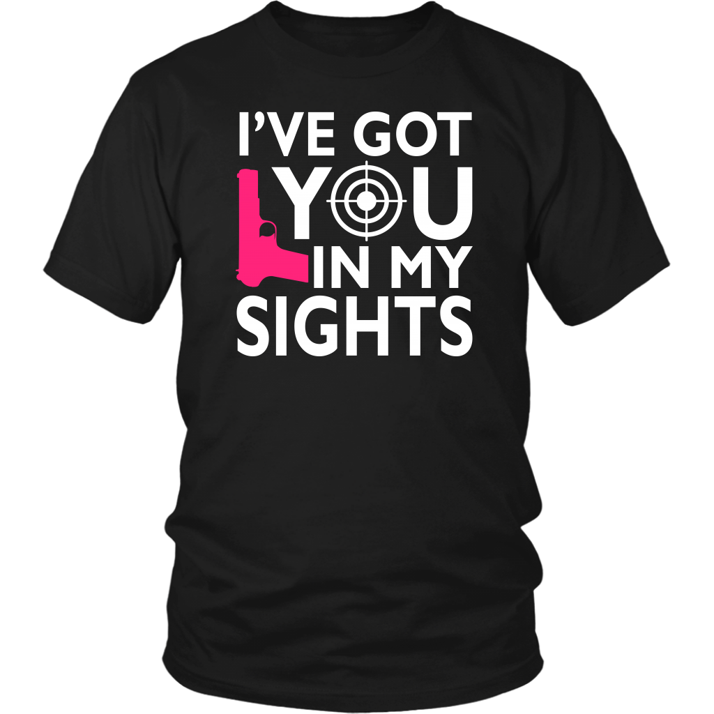 I've Got You In My Sights Shirts and Hoodies