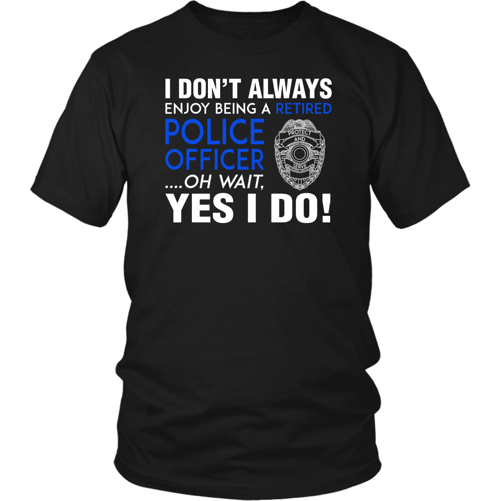 I Always Enjoy Being a Retired Officer Shirts and Hoodies