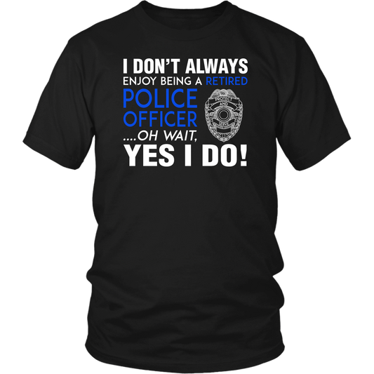 I Always Enjoy Being a Retired Officer Shirts and Hoodies