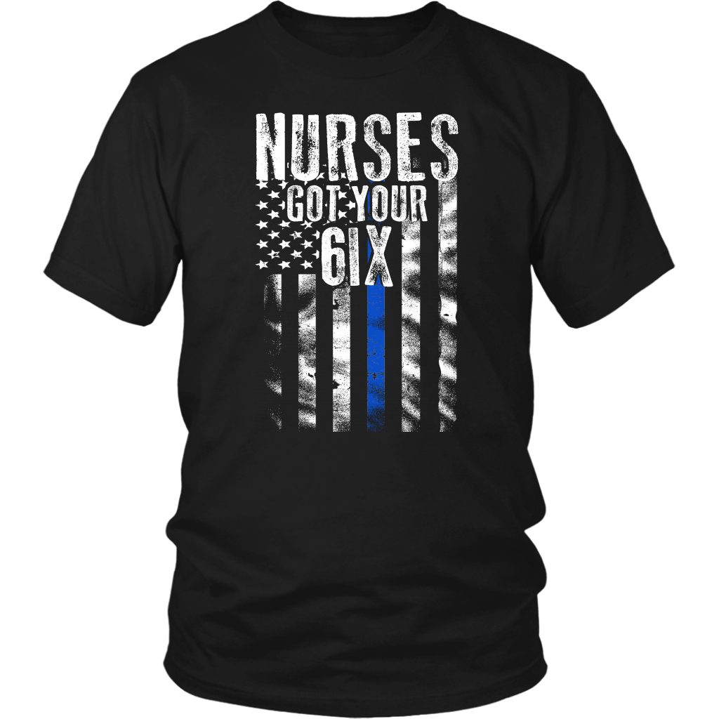 Nurses Got Your SIX Shirts and Hoodies
