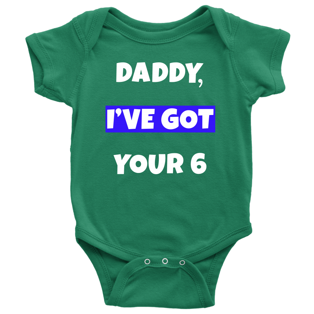 Daddy I've Got Your Six Infant Baby Onesie Bodysuit