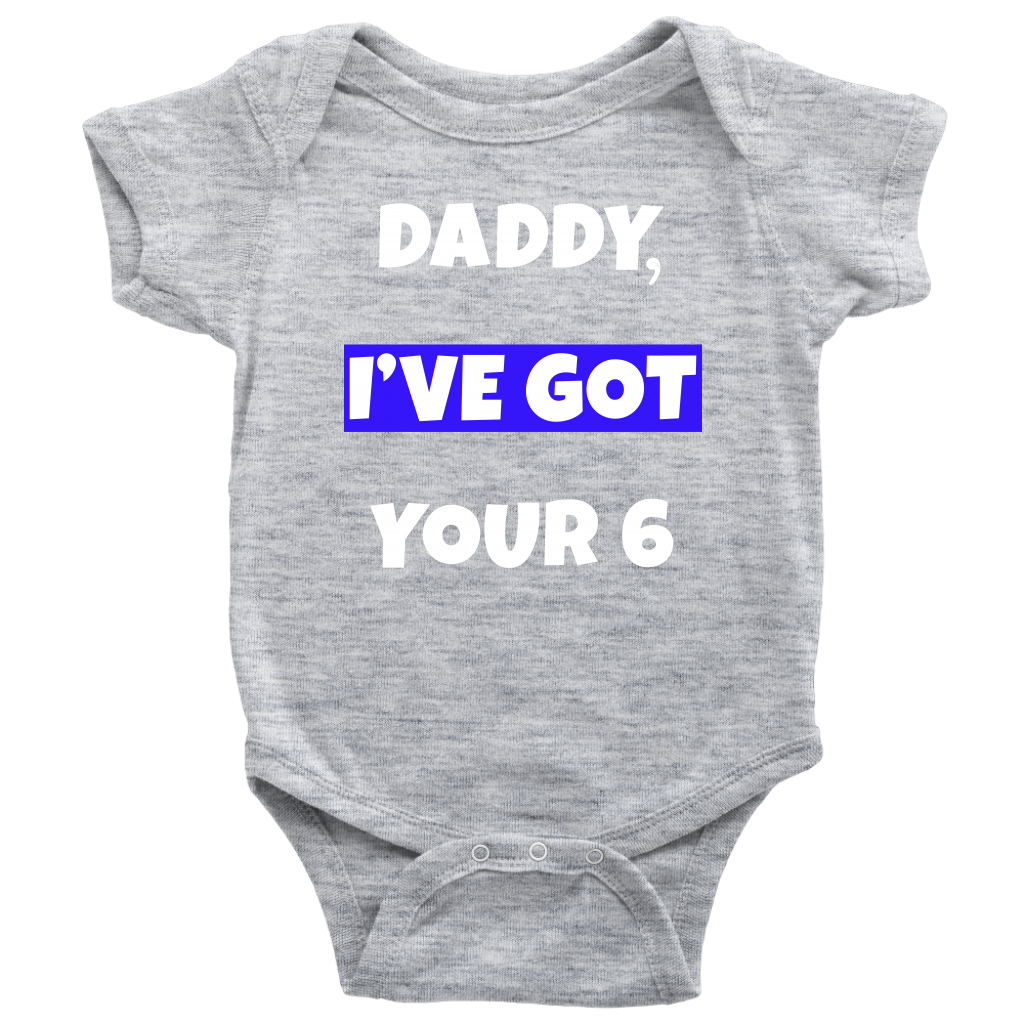 Daddy I've Got Your Six Infant Baby Onesie Bodysuit