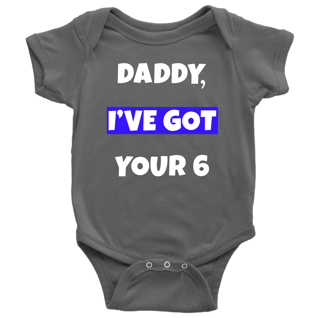 Daddy I've Got Your Six Infant Baby Onesie Bodysuit