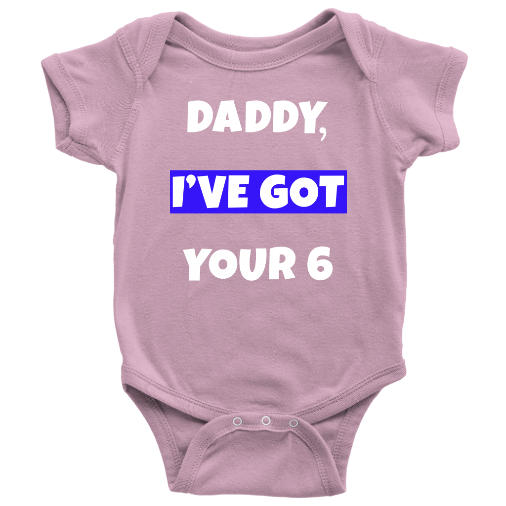 Daddy I've Got Your Six Infant Baby Onesie Bodysuit