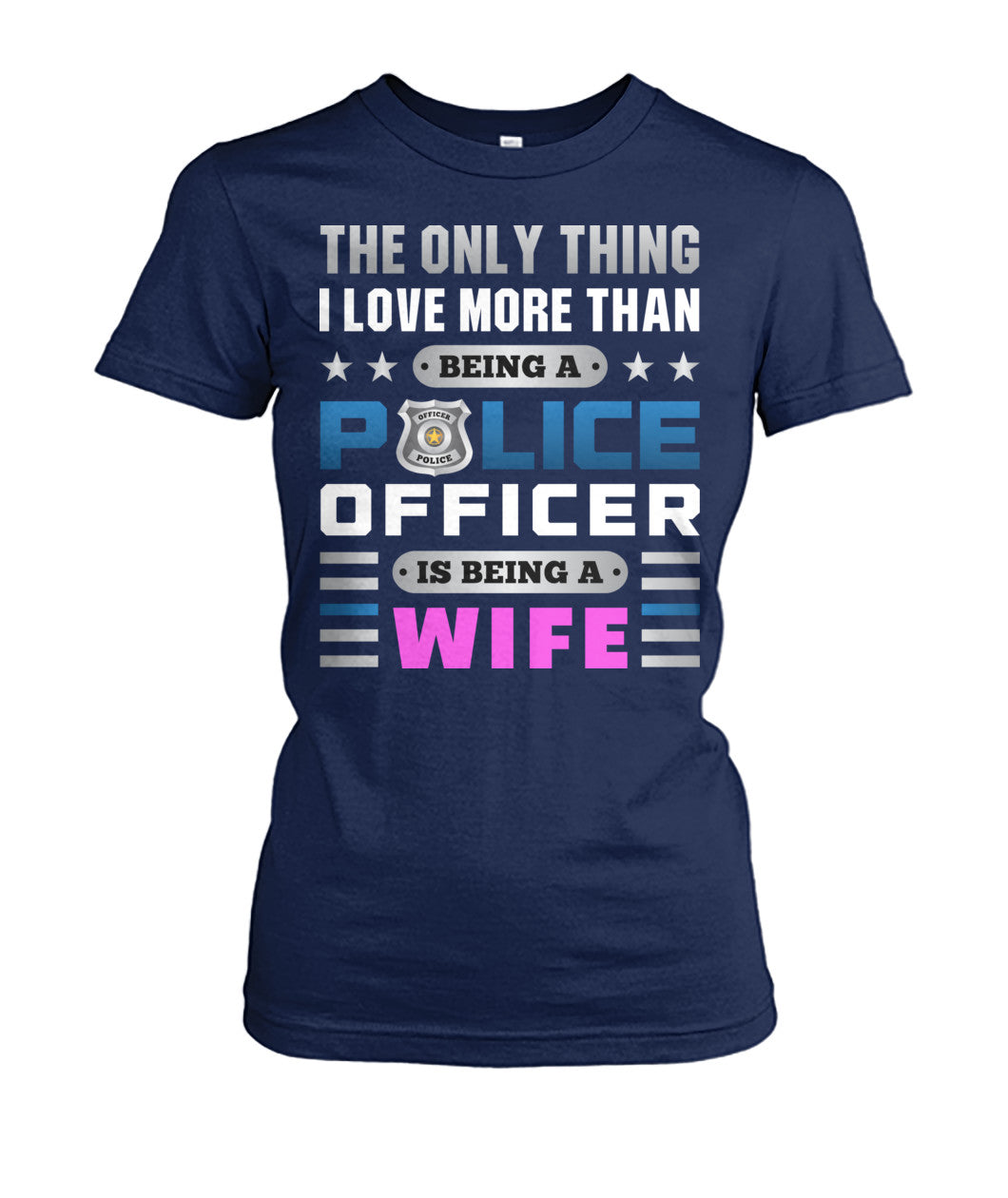 The Only Thing I Love More Than Being A Police Officer Is Being A Wife Shirts and Hoodies