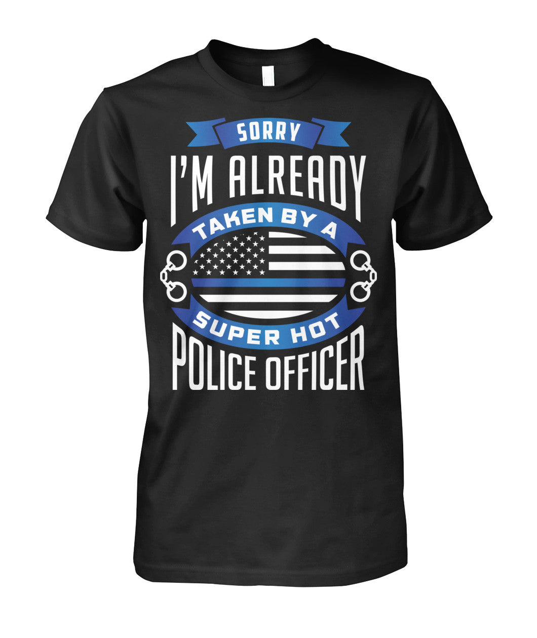 Sorry I'm Already Taken By A Super Hot Police Officer Shirts and Hoodies