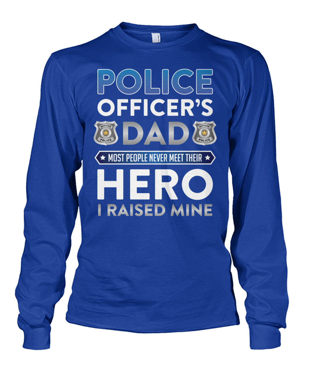 Police Officer's Dad I Raised My Hero Shirts and Hoodies