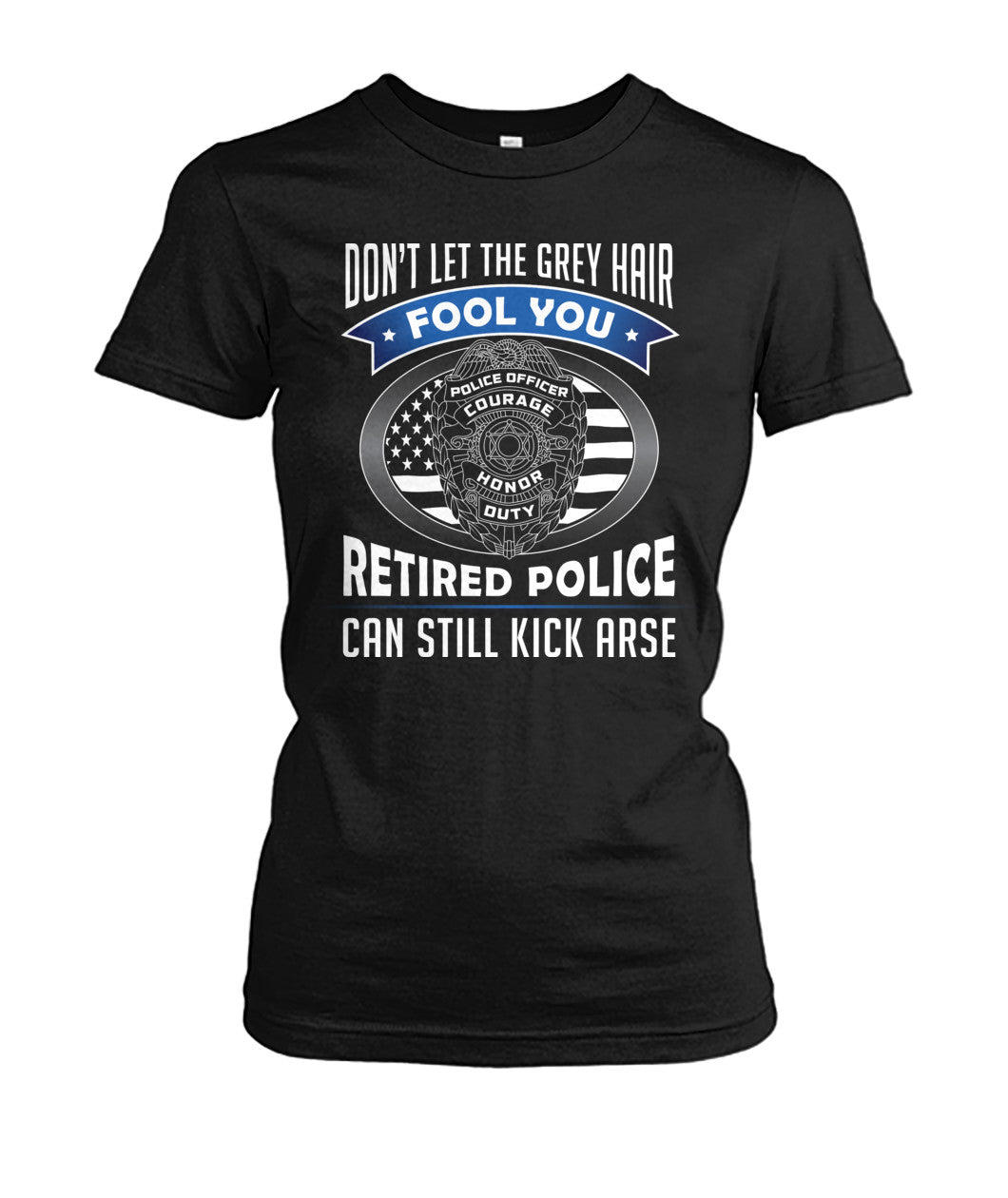 Don't Let the Gray Hair Fool You Retired Police Shirts and Hoodies