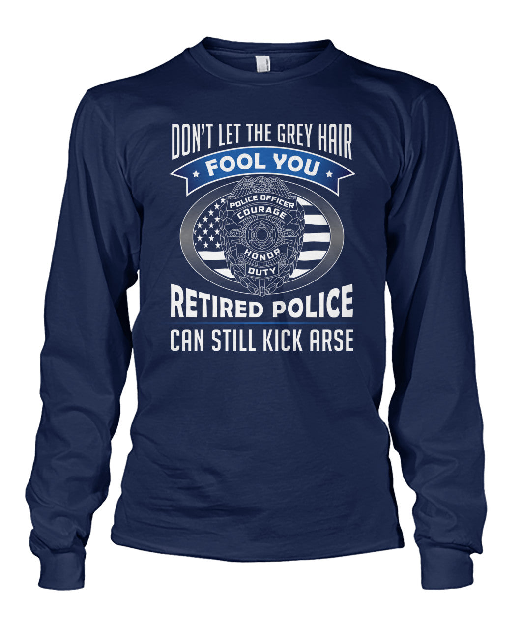 Don't Let the Gray Hair Fool You Retired Police Shirts and Hoodies