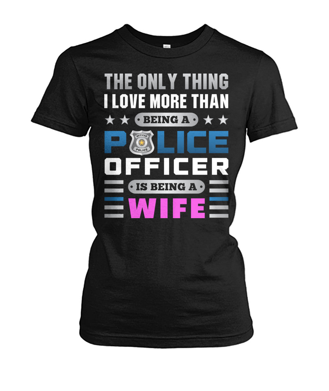 The Only Thing I Love More Than Being A Police Officer Is Being A Wife Shirts and Hoodies