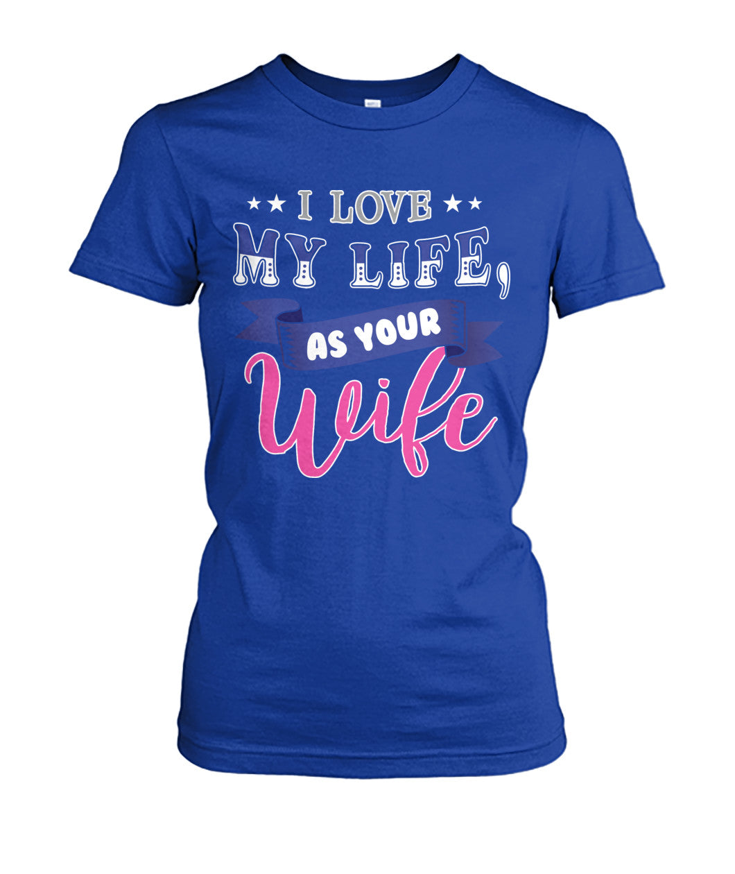 I Love My Life As Your Wife Shirts and Hoodies