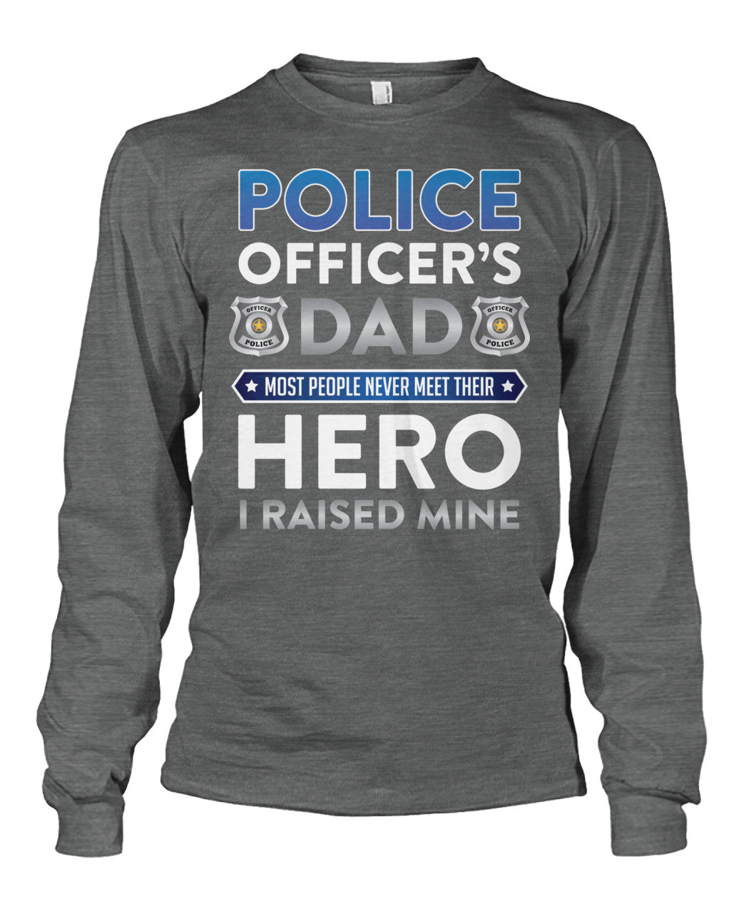 Police Officer's Dad I Raised My Hero Shirts and Hoodies