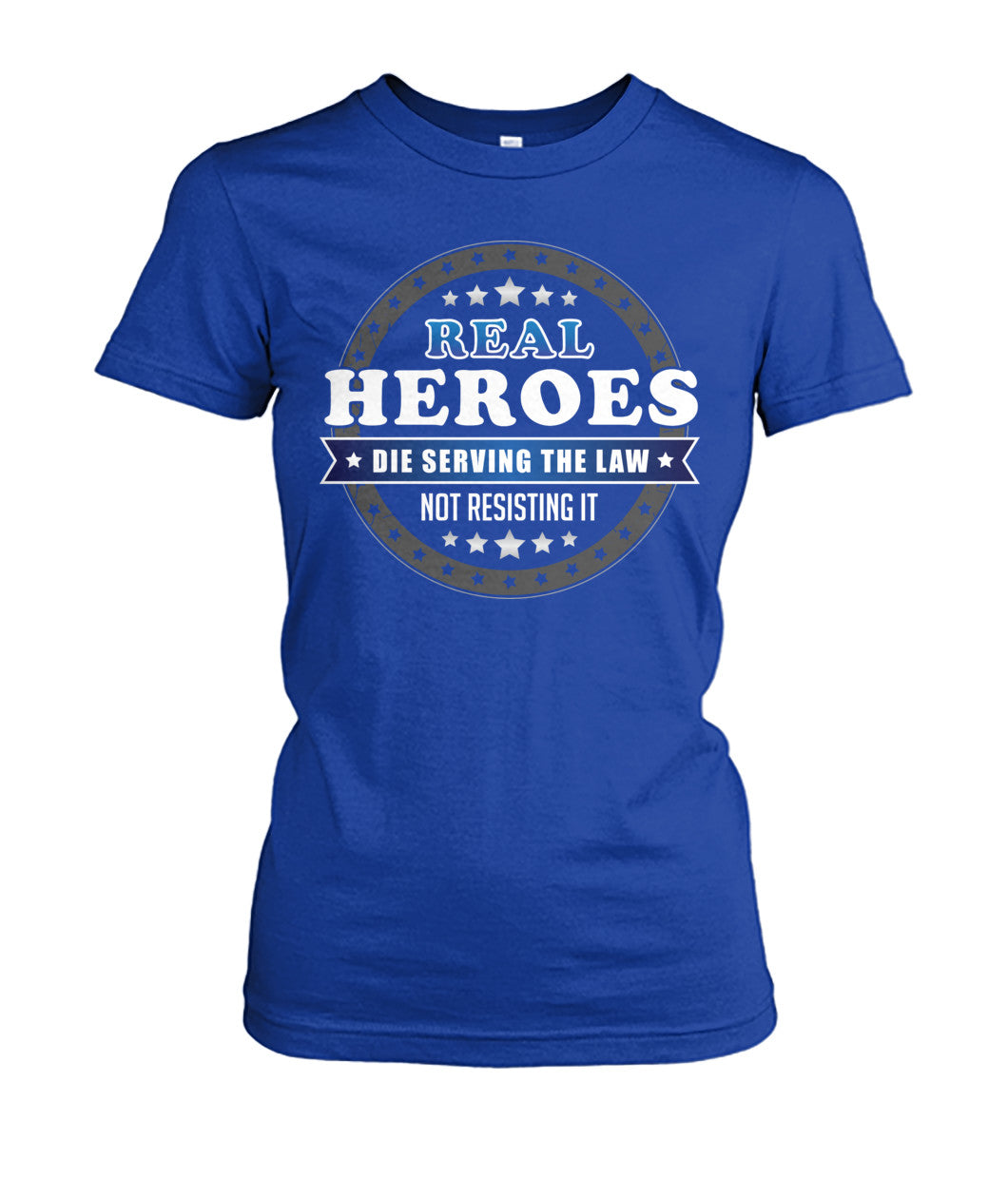 Real Heroes Die Serving The Law Not Resisting It Shirts and Hoodies