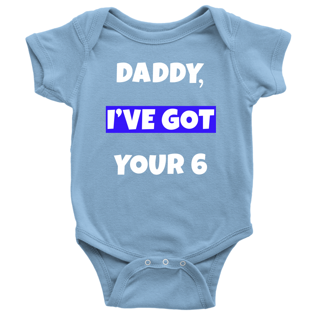 Daddy I've Got Your Six Infant Baby Onesie Bodysuit
