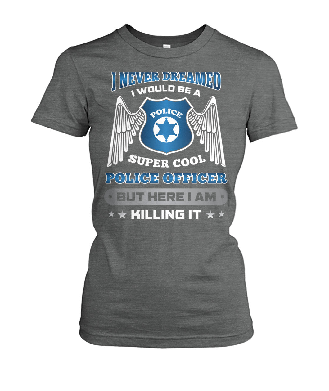 I Never Dreamed I Would Be A Super Cool Police Officer Shirts and Hoodies