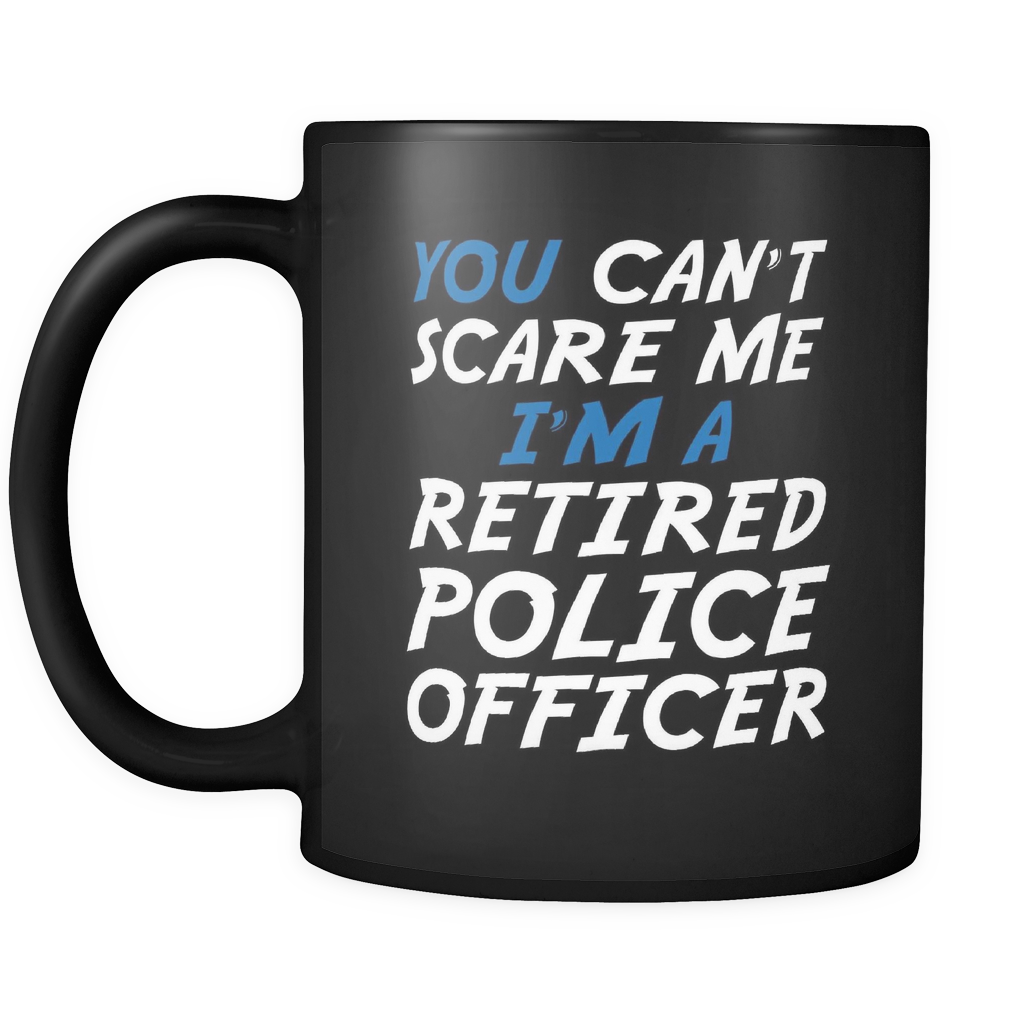 Can't Scare a Retired Police Officer - Mug