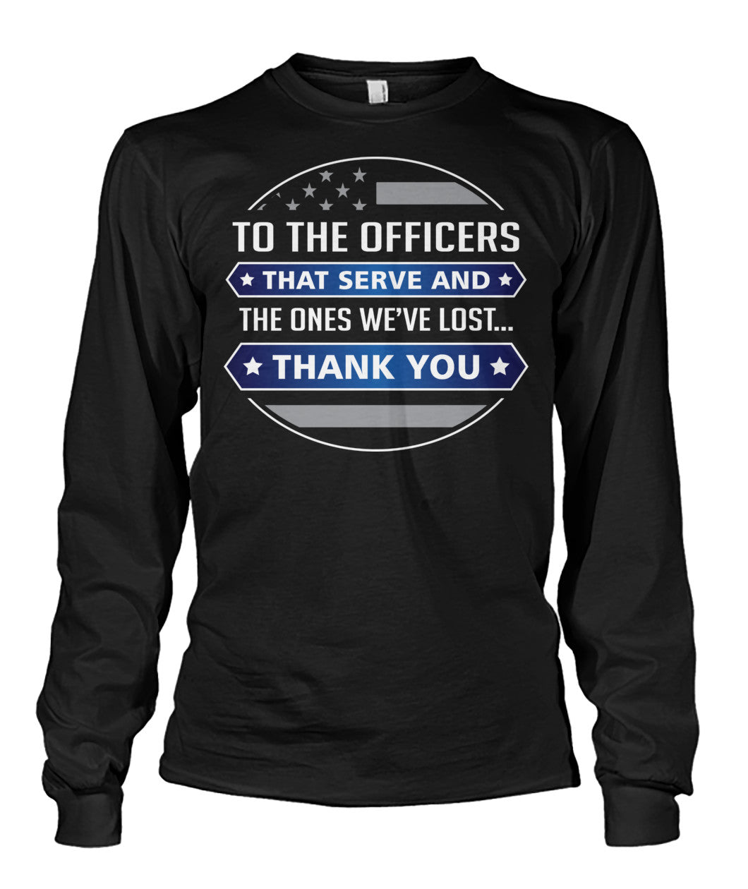 To The Officers That Serve And The Ones We've Lost Shirts and Hoodies
