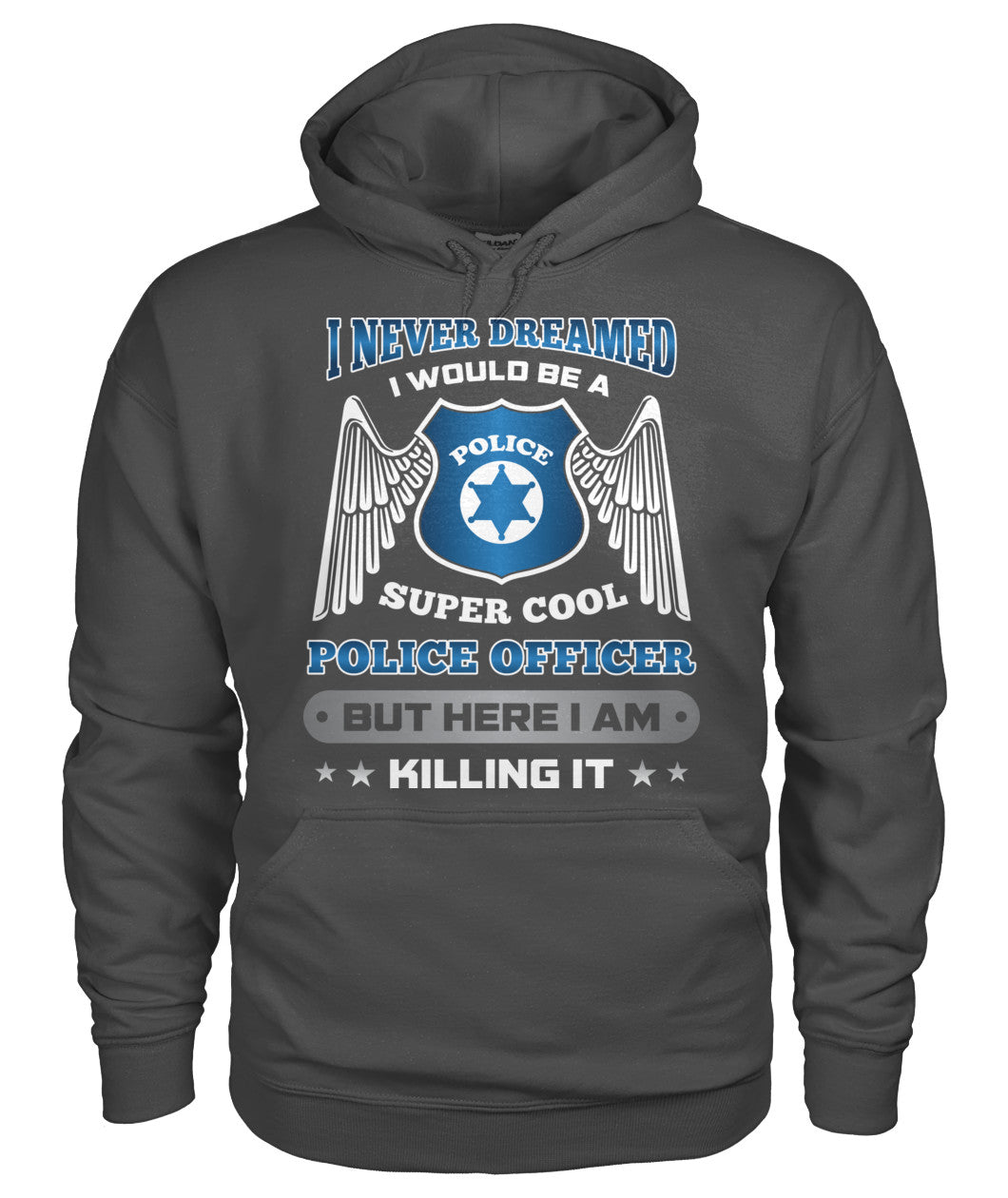 I Never Dreamed I Would Be A Super Cool Police Officer Shirts and Hoodies