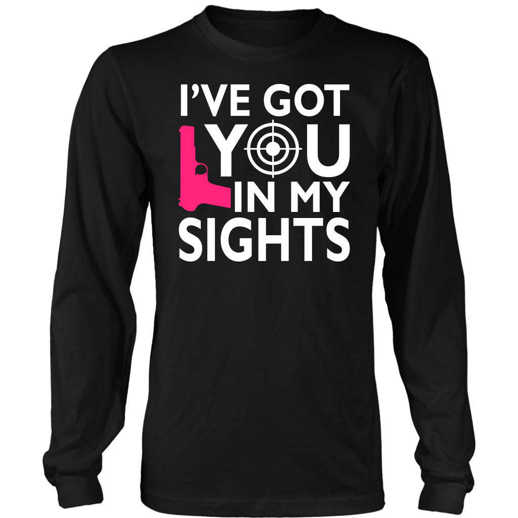 I've Got You In My Sights Shirts and Hoodies